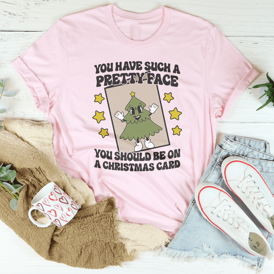 You Have Such A Pretty Face You Should Be On A Christmas Card Tee MerchMallow